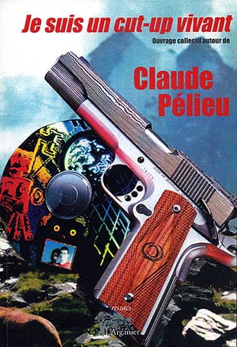 "Je suis un cut-up vivant", ouvrage collectif autour de Claude PELIEU
Editions L'Arganier - © 2009
Avec "La crevaille", dernier manuscrit de Claude Pélieu.